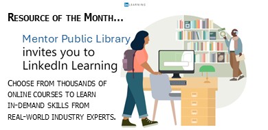 resource of the month. Mentor Public Library invites you to linked in learning. Choose from thousands of online courses to learn in-demand skills from real world industry experts.